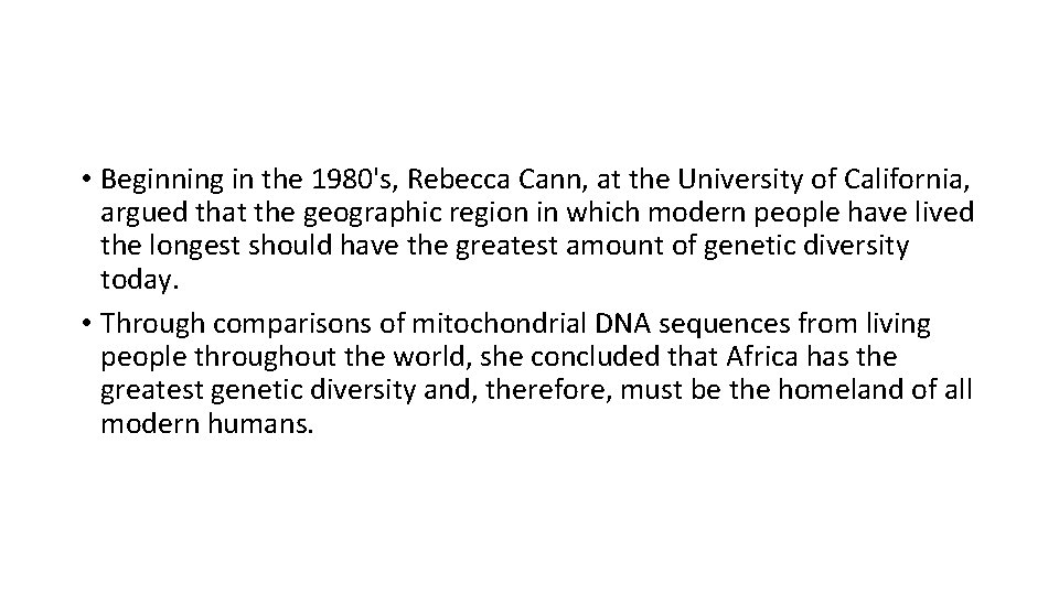 • Beginning in the 1980's, Rebecca Cann, at the University of California, argued • Beginning in the 1980's, Rebecca Cann, at the University of California, argued