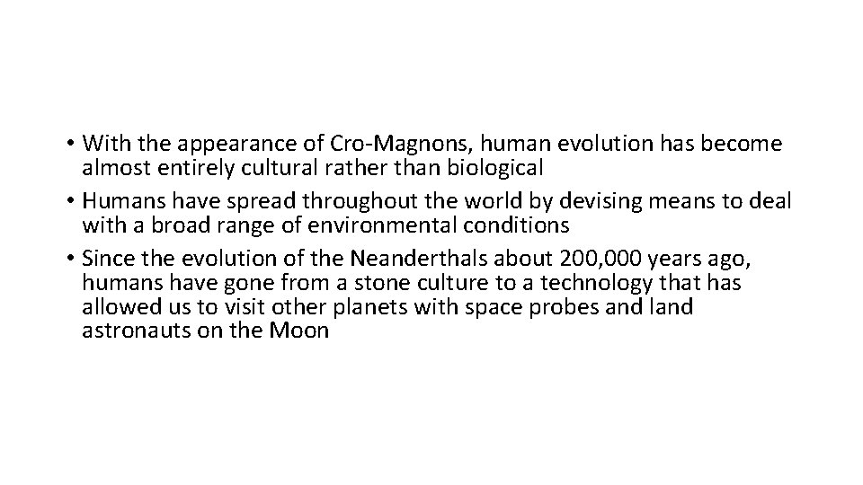 • With the appearance of Cro-Magnons, human evolution has become almost entirely cultural • With the appearance of Cro-Magnons, human evolution has become almost entirely cultural