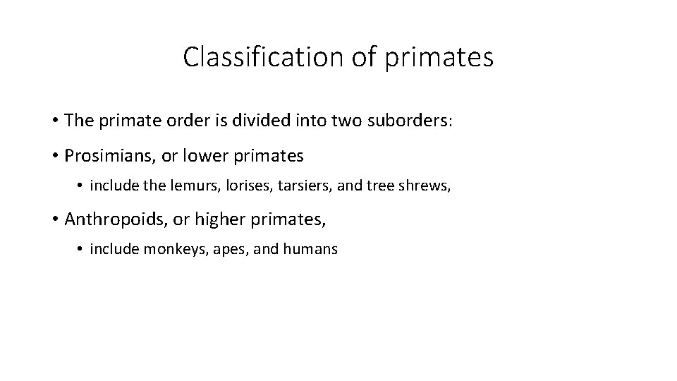 Classification of primates • The primate order is divided into two suborders: • Prosimians, Classification of primates • The primate order is divided into two suborders: • Prosimians,
