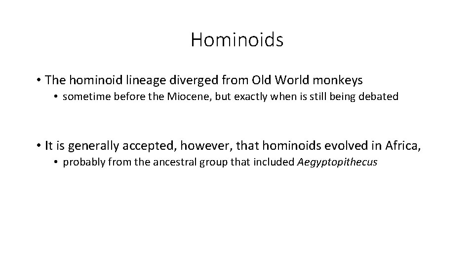Hominoids • The hominoid lineage diverged from Old World monkeys • sometime before the Hominoids • The hominoid lineage diverged from Old World monkeys • sometime before the