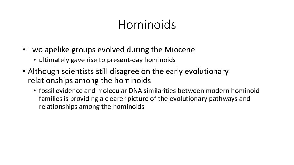 Hominoids • Two apelike groups evolved during the Miocene • ultimately gave rise to Hominoids • Two apelike groups evolved during the Miocene • ultimately gave rise to