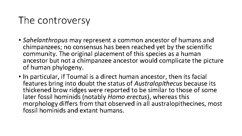 The controversy • Sahelanthropus may represent a common ancestor of humans and chimpanzees; no The controversy • Sahelanthropus may represent a common ancestor of humans and chimpanzees; no