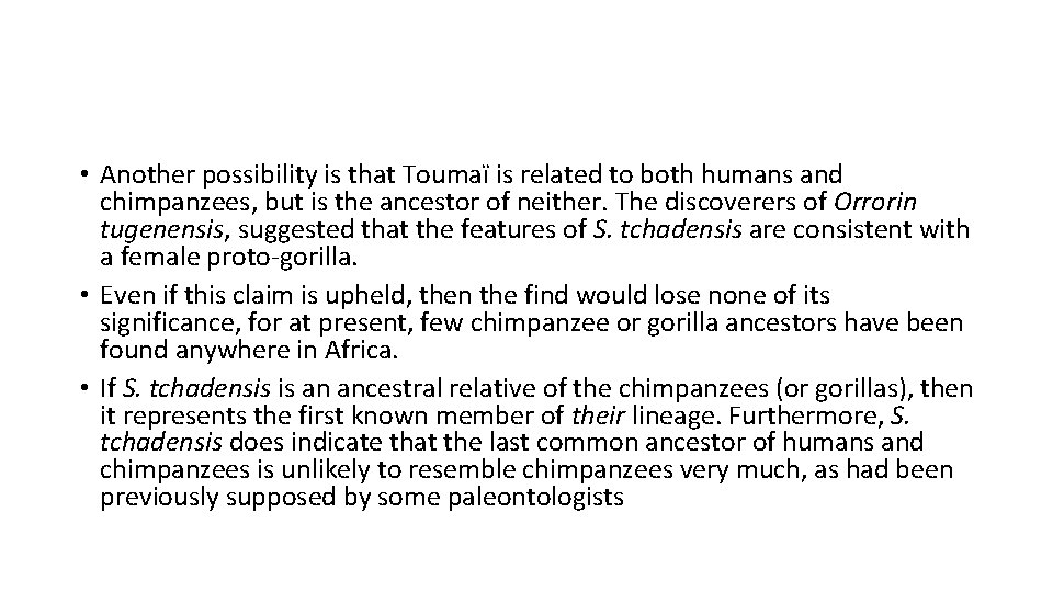 • Another possibility is that Toumaï is related to both humans and chimpanzees, • Another possibility is that Toumaï is related to both humans and chimpanzees,