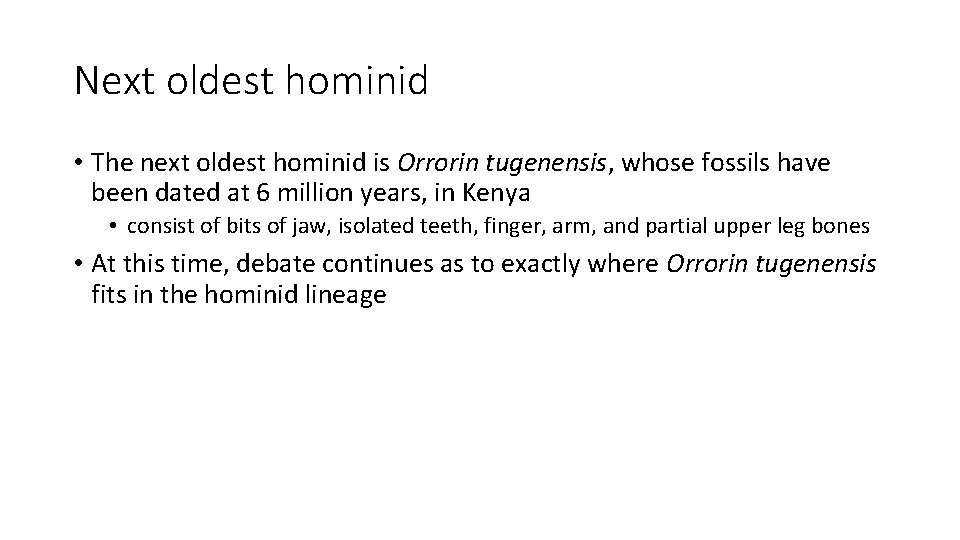 Next oldest hominid • The next oldest hominid is Orrorin tugenensis, whose fossils have Next oldest hominid • The next oldest hominid is Orrorin tugenensis, whose fossils have