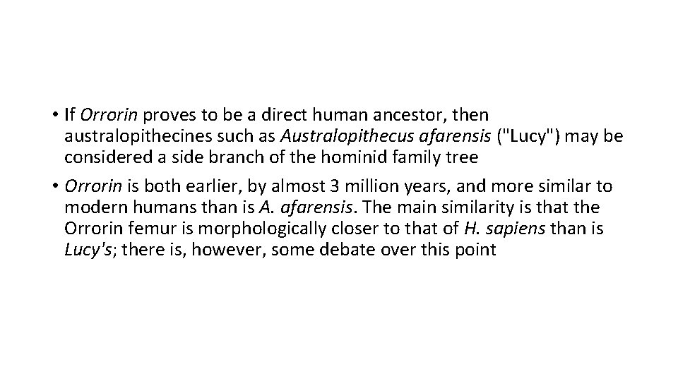 • If Orrorin proves to be a direct human ancestor, then australopithecines such • If Orrorin proves to be a direct human ancestor, then australopithecines such