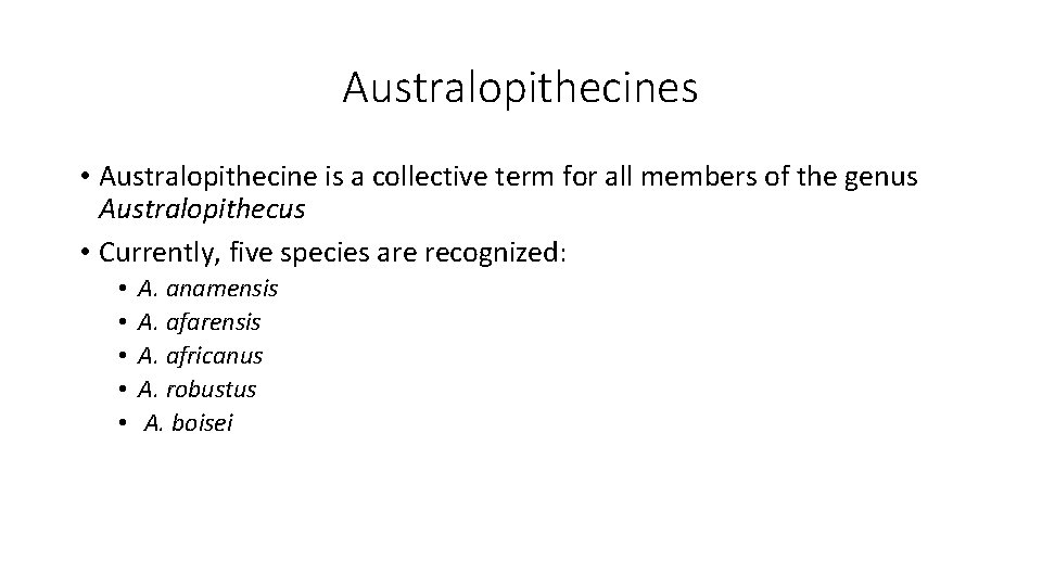 Australopithecines • Australopithecine is a collective term for all members of the genus Australopithecus Australopithecines • Australopithecine is a collective term for all members of the genus Australopithecus