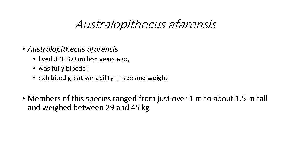 Australopithecus afarensis • lived 3. 9– 3. 0 million years ago, • was fully Australopithecus afarensis • lived 3. 9– 3. 0 million years ago, • was fully