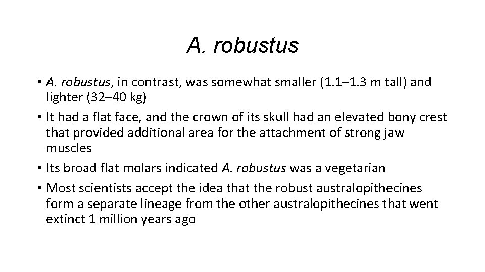 A. robustus • A. robustus, in contrast, was somewhat smaller (1. 1– 1. 3 A. robustus • A. robustus, in contrast, was somewhat smaller (1. 1– 1. 3