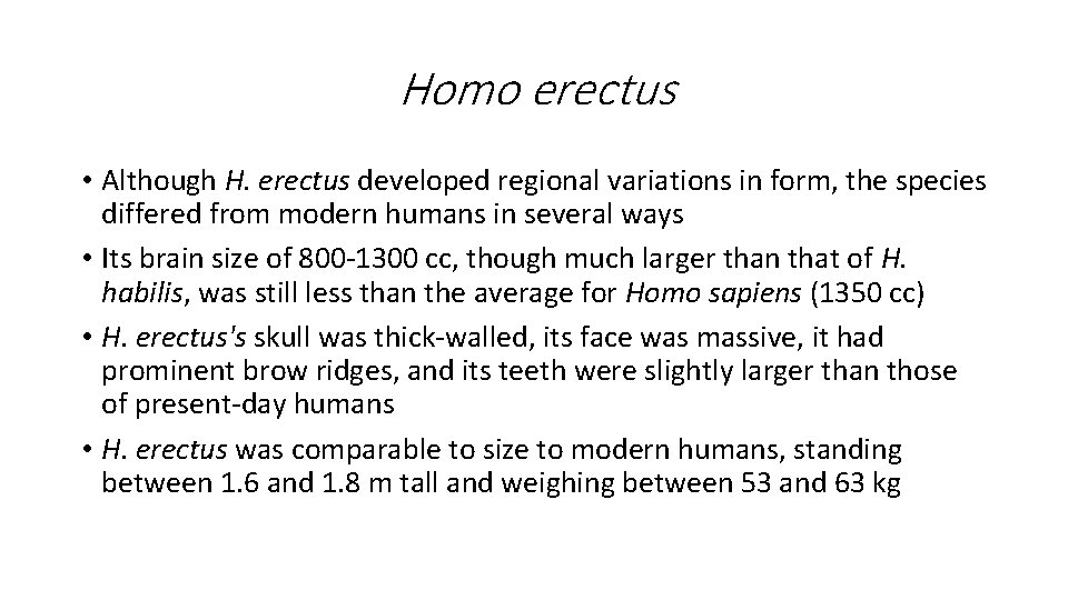 Homo erectus • Although H. erectus developed regional variations in form, the species differed Homo erectus • Although H. erectus developed regional variations in form, the species differed