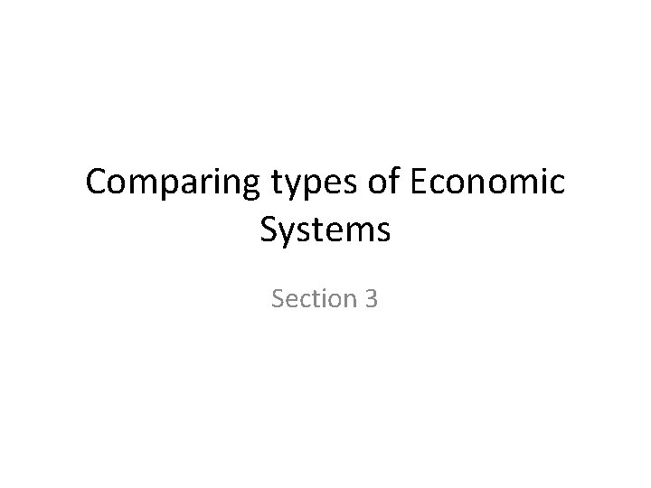 Comparing types of Economic Systems Section 3 