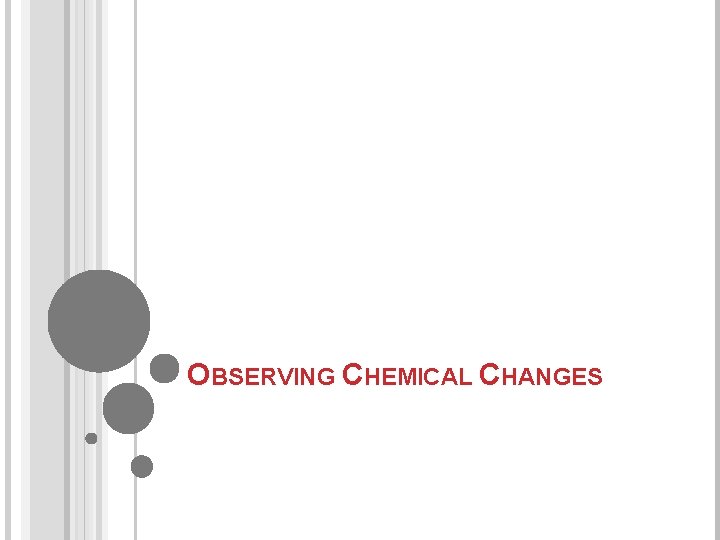 OBSERVING CHEMICAL CHANGES 