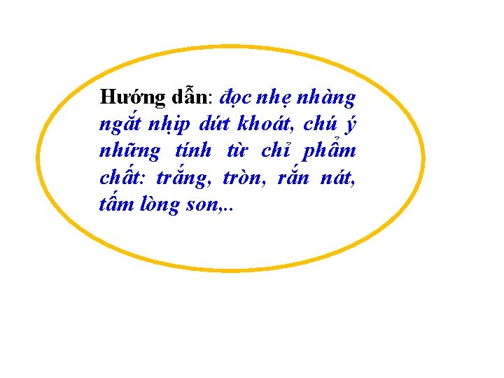 Hướng dẫn: đọc nhẹ nhàng ngă t nhi p dứt khoát, chú ý những