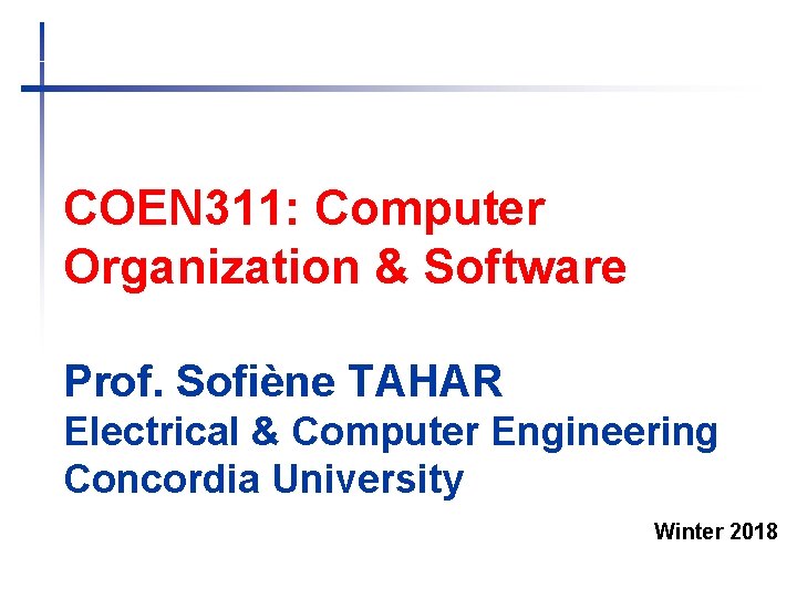 COEN 311: Computer Organization & Software Prof. Sofiène TAHAR Electrical & Computer Engineering Concordia