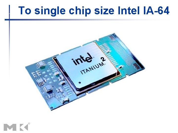 To single chip size Intel IA-64 