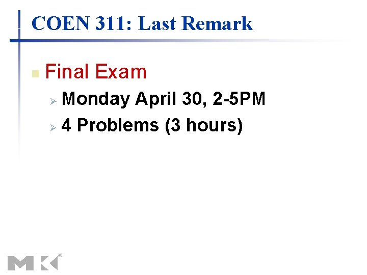 COEN 311: Last Remark n Final Exam Monday April 30, 2 -5 PM Ø