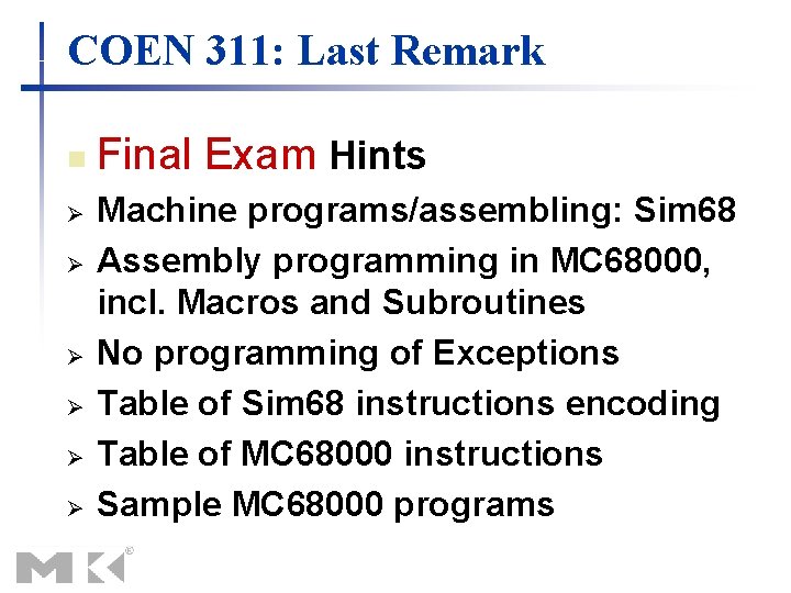 COEN 311: Last Remark n Ø Ø Ø Final Exam Hints Machine programs/assembling: Sim