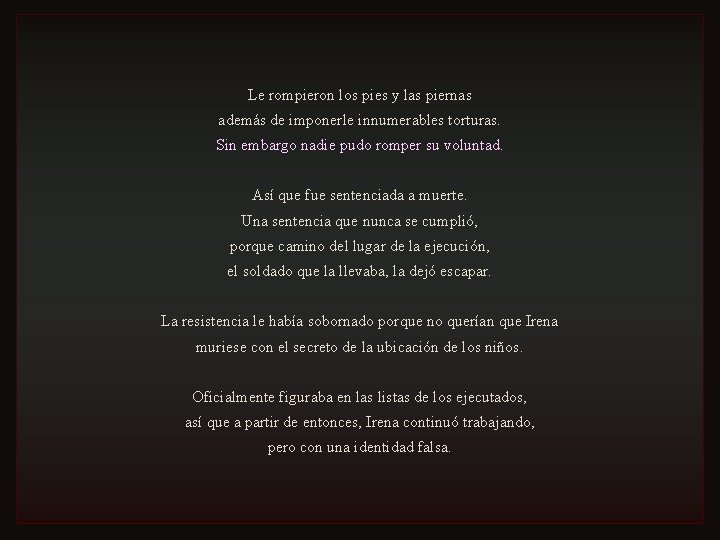 Le rompieron los pies y las piernas además de imponerle innumerables torturas. Sin embargo