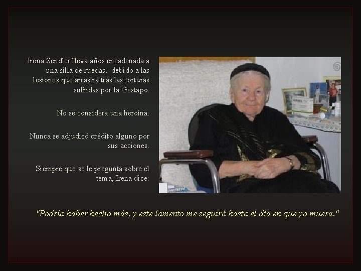 Irena Sendler lleva años encadenada a una silla de ruedas, debido a las lesiones Irena Sendler lleva años encadenada a una silla de ruedas, debido a las lesiones