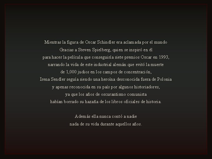 Mientras la figura de Oscar Schindler era aclamada por el mundo Gracias a Steven