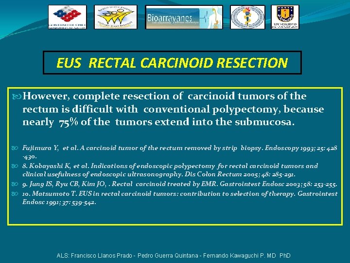 EUS RECTAL CARCINOID RESECTION However, complete resection of carcinoid tumors of the rectum is