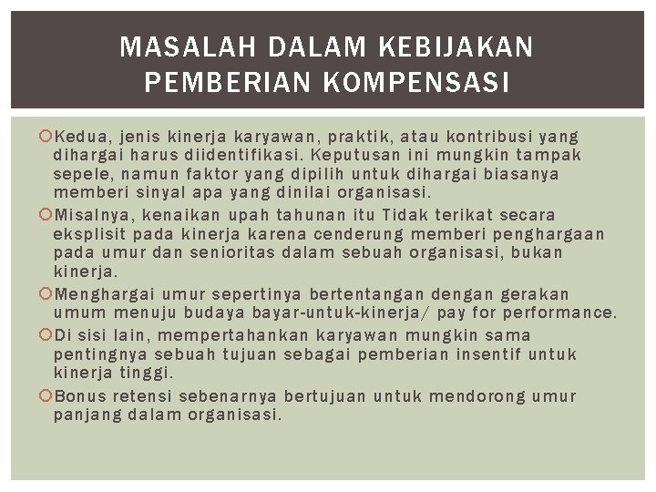 MASALAH DALAM KEBIJAKAN PEMBERIAN KOMPENSASI Kedua, jenis kinerja karyawan, praktik, atau kontribusi yang dihargai