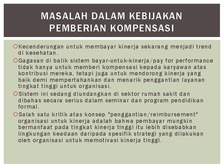 MASALAH DALAM KEBIJAKAN PEMBERIAN KOMPENSASI Kecenderungan untuk membayar kinerja sekarang menjadi trend di kesehatan.