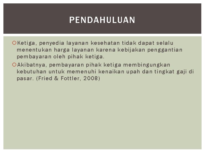 PENDAHULUAN Ketiga, penyedia layanan kesehatan tidak dapat selalu menentukan harga layanan karena kebijakan penggantian