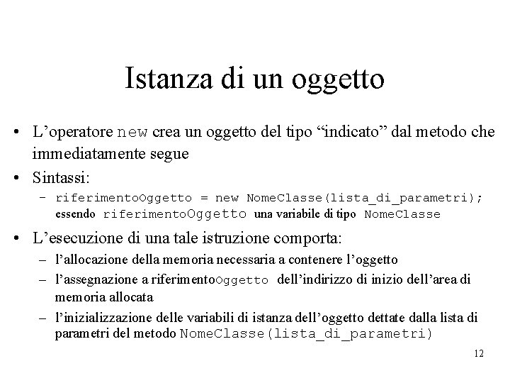 Istanza di un oggetto • L’operatore new crea un oggetto del tipo “indicato” dal