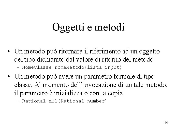 Oggetti e metodi • Un metodo può ritornare il riferimento ad un oggetto del