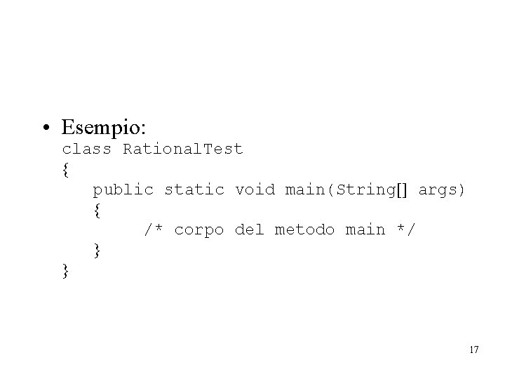  • Esempio: class Rational. Test public static void main(String args) /* corpo del