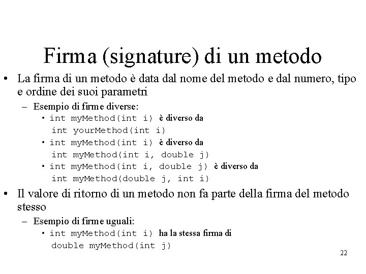 Firma (signature) di un metodo • La firma di un metodo è data dal