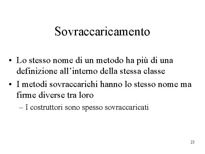 Sovraccaricamento • Lo stesso nome di un metodo ha più di una definizione all’interno