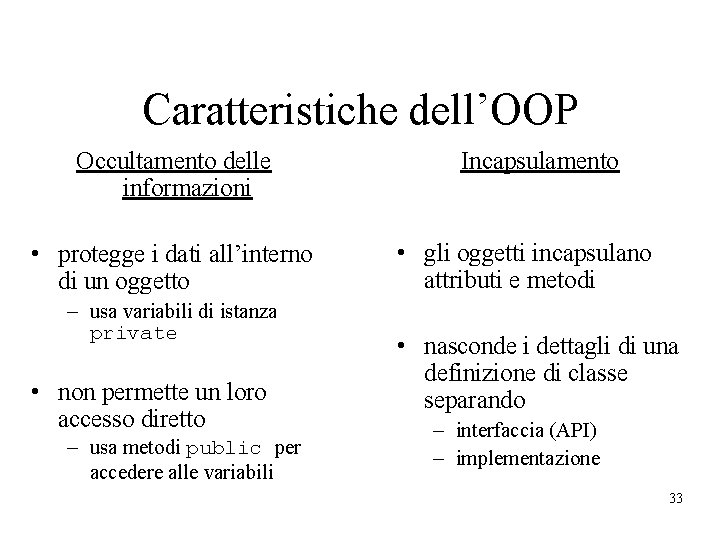 Caratteristiche dell’OOP Occultamento delle informazioni • protegge i dati all’interno di un oggetto –