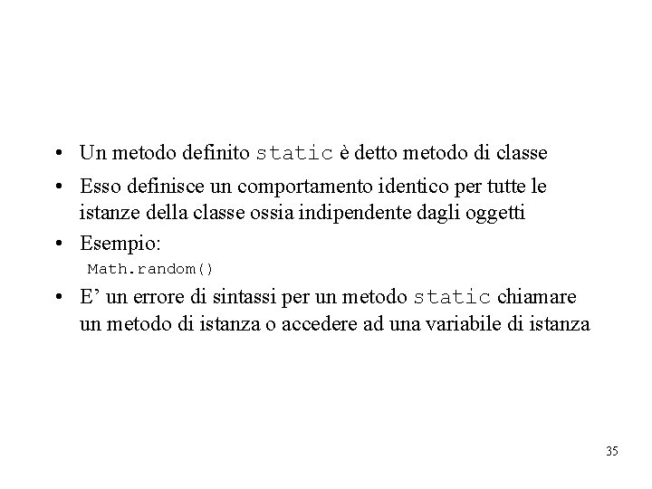  • Un metodo definito static è detto metodo di classe • Esso definisce