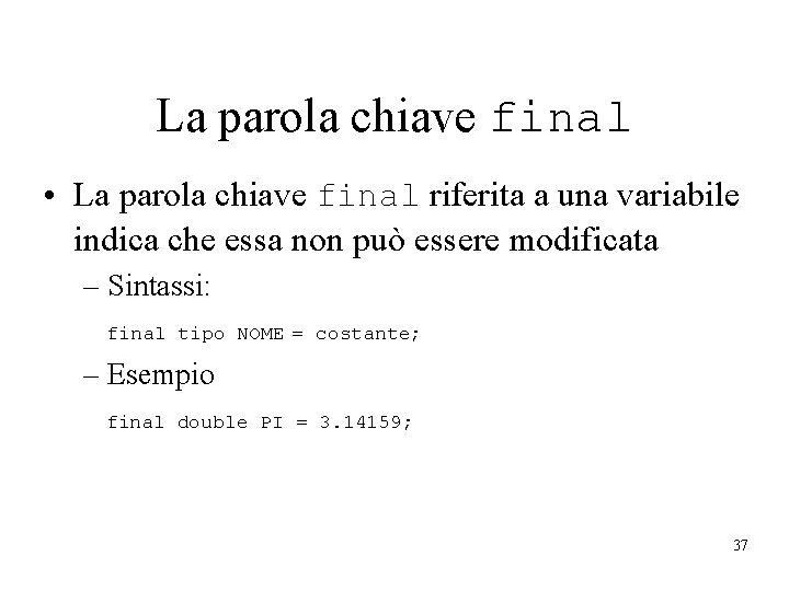 La parola chiave final • La parola chiave final riferita a una variabile indica