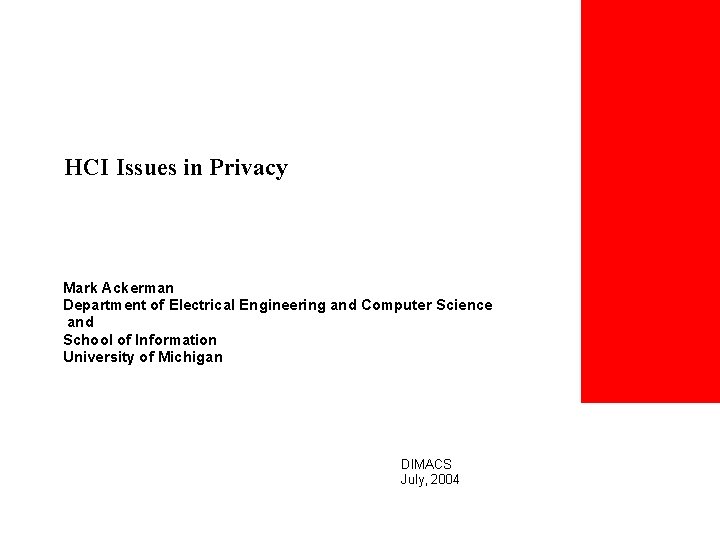 HCI Issues in Privacy Mark Ackerman Department of Electrical Engineering and Computer Science and