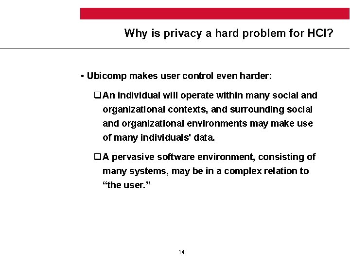 Why is privacy a hard problem for HCI? • Ubicomp makes user control even
