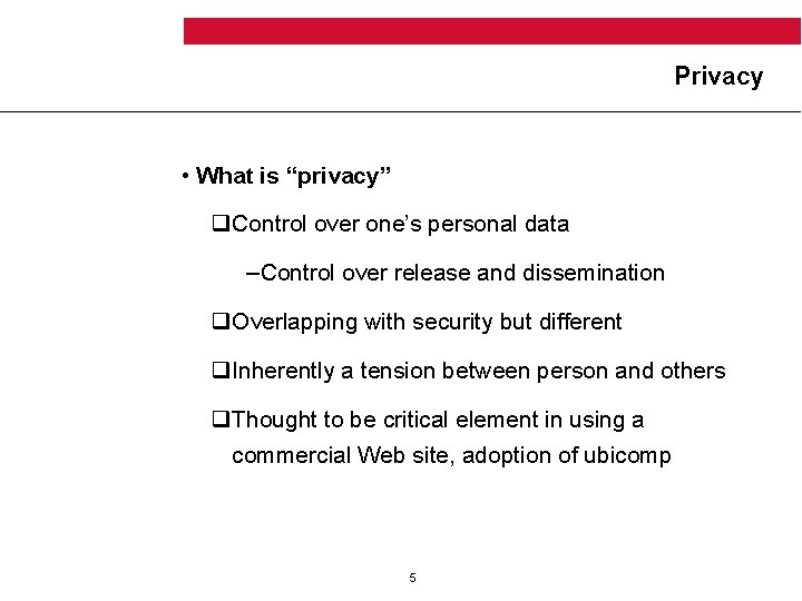Privacy • What is “privacy” q. Control over one’s personal data –Control over release