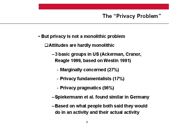 The “Privacy Problem” • But privacy is not a monolithic problem q Attitudes are