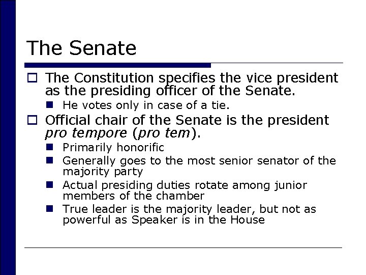 The Senate o The Constitution specifies the vice president as the presiding officer of