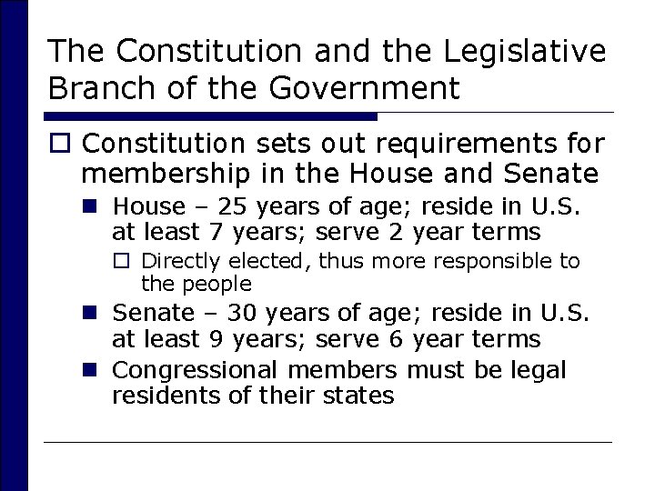 The Constitution and the Legislative Branch of the Government o Constitution sets out requirements