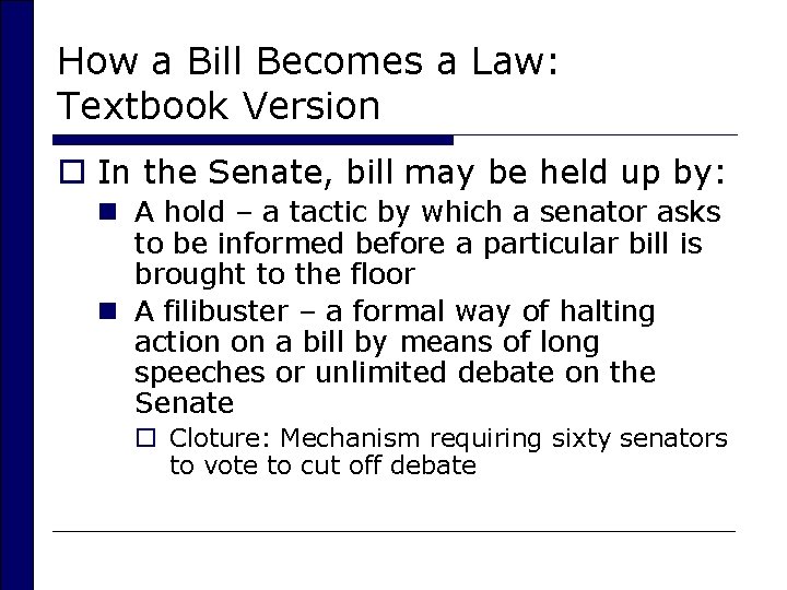 How a Bill Becomes a Law: Textbook Version o In the Senate, bill may