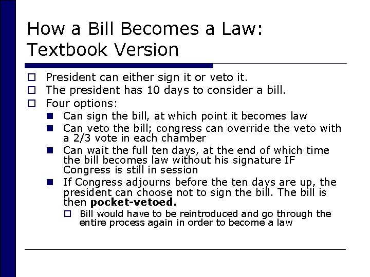 How a Bill Becomes a Law: Textbook Version o President can either sign it