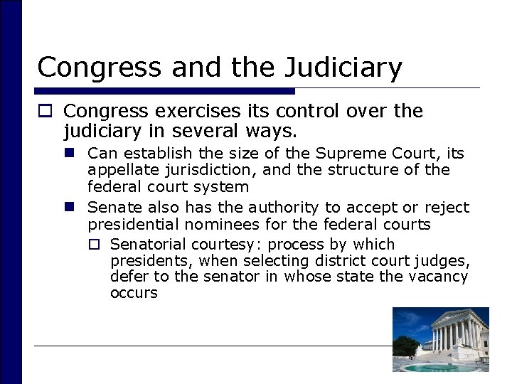 Congress and the Judiciary o Congress exercises its control over the judiciary in several