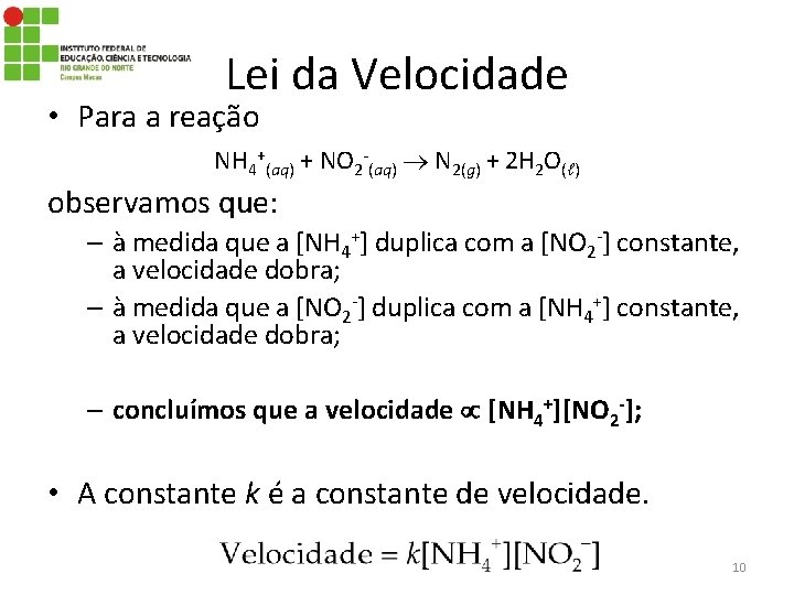 Lei da Velocidade • Para a reação NH 4+(aq) + NO 2 -(aq) N