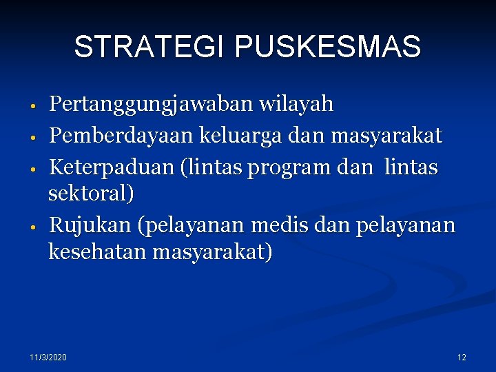 STRATEGI PUSKESMAS • • Pertanggungjawaban wilayah Pemberdayaan keluarga dan masyarakat Keterpaduan (lintas program dan