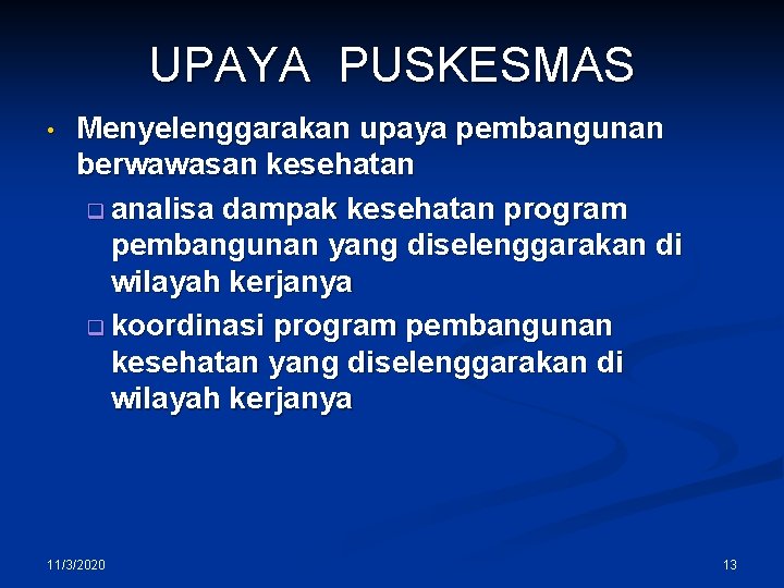 UPAYA PUSKESMAS • Menyelenggarakan upaya pembangunan berwawasan kesehatan q analisa dampak kesehatan program pembangunan