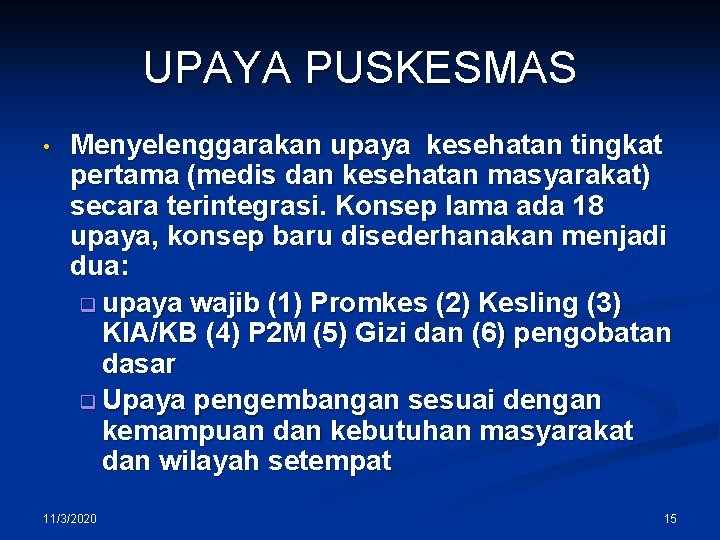UPAYA PUSKESMAS • Menyelenggarakan upaya kesehatan tingkat pertama (medis dan kesehatan masyarakat) secara terintegrasi.