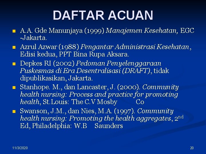 DAFTAR ACUAN n n n A. A. Gde Manunjaya (1999) Manajemen Kesehatan, EGC -Jakarta.