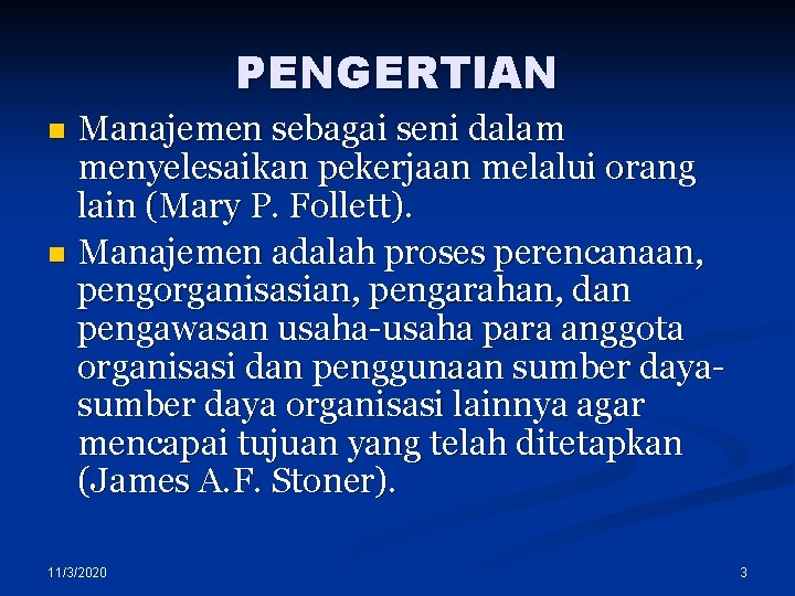 PENGERTIAN Manajemen sebagai seni dalam menyelesaikan pekerjaan melalui orang lain (Mary P. Follett). n